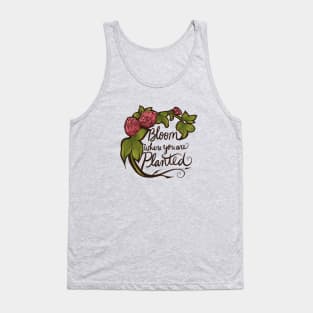 Bloom where you are planted Tank Top